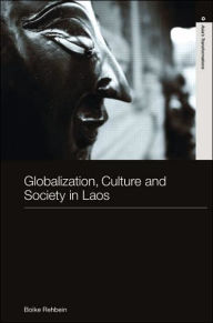 Title: Globalization, Culture and Society in Laos / Edition 1, Author: Boike Rehbein