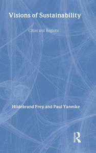 Title: Visions of Sustainability: Cities and Regions / Edition 1, Author: Hildebrand Frey