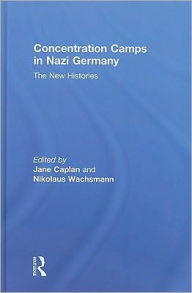 Title: Concentration Camps in Nazi Germany: The New Histories / Edition 1, Author: Nikolaus Wachsmann