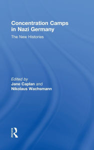 Title: Concentration Camps in Nazi Germany: The New Histories / Edition 1, Author: Nikolaus Wachsmann