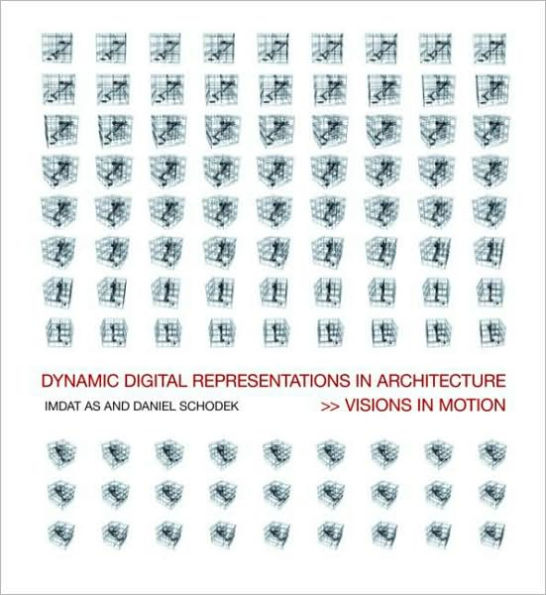 Dynamic Digital Representations in Architecture: Visions in Motion