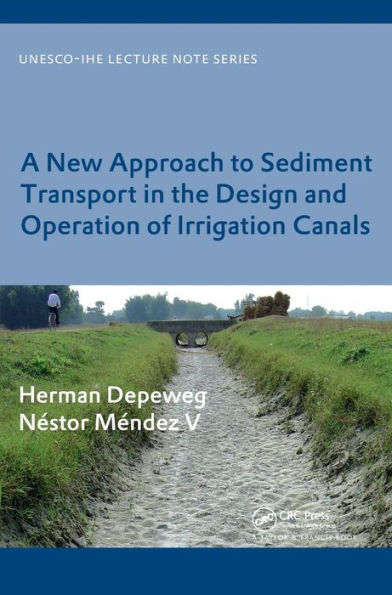 A New Approach to Sediment Transport the Design and Operation of Irrigation Canals: UNESCO-IHE Lecture Note Series