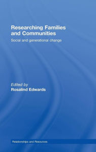 Title: Researching Families and Communities: Social and Generational Change / Edition 1, Author: Rosalind Edwards