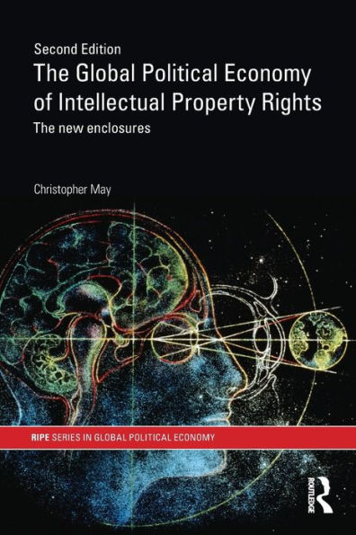 The Global Political Economy of Intellectual Property Rights, 2nd ed: The New Enclosures / Edition 1