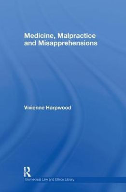 Medicine, Malpractice and Misapprehensions / Edition 1