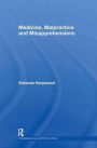Medicine, Malpractice and Misapprehensions / Edition 1