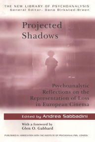 Title: Projected Shadows: Psychoanalytic Reflections on the Representation of Loss in European Cinema, Author: Andrea Sabbadini