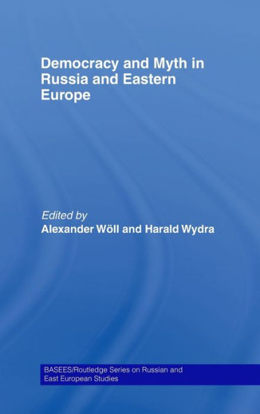 Democracy and Myth in Russia and Eastern Europe / Edition 1