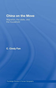 Title: China on the Move: Migration, the State, and the Household / Edition 1, Author: C. Cindy Fan