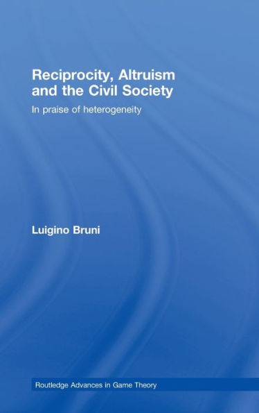 Reciprocity, Altruism and the Civil Society: In praise of heterogeneity / Edition 1