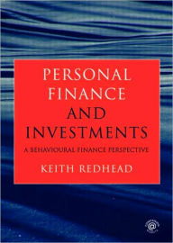 Title: Personal Finance and Investments: A Behavioural Finance Perspective, Author: Keith Redhead