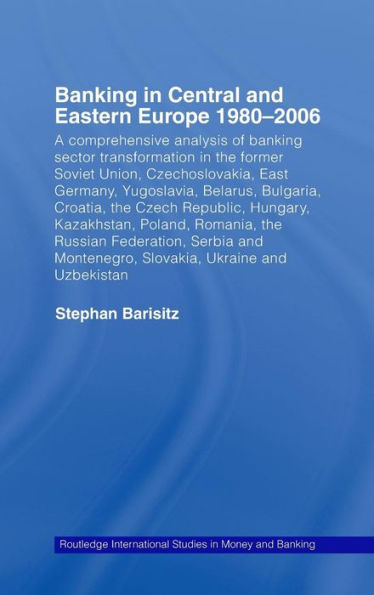 Banking in Central and Eastern Europe 1980-2006: From Communism to Capitalism / Edition 1