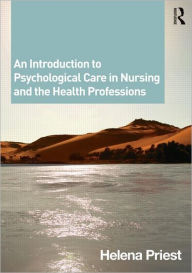 Title: An Introduction to Psychological Care in Nursing and the Health Professions / Edition 1, Author: Helena Priest