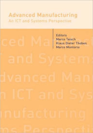 Title: Advanced Manufacturing. An ICT and Systems Perspective / Edition 1, Author: Marco Taisch