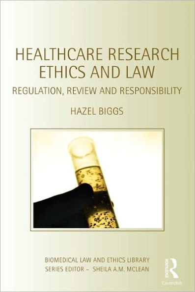 Healthcare Research Ethics and Law: Regulation, Review and Responsibility / Edition 1