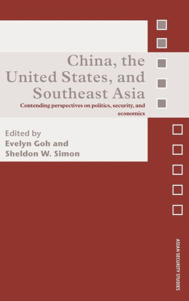 China, the United States, and South-East Asia: Contending Perspectives on Politics, Security, and Economics / Edition 1