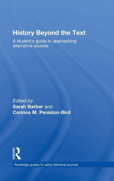 History Beyond the Text: A Student's Guide to Approaching Alternative Sources