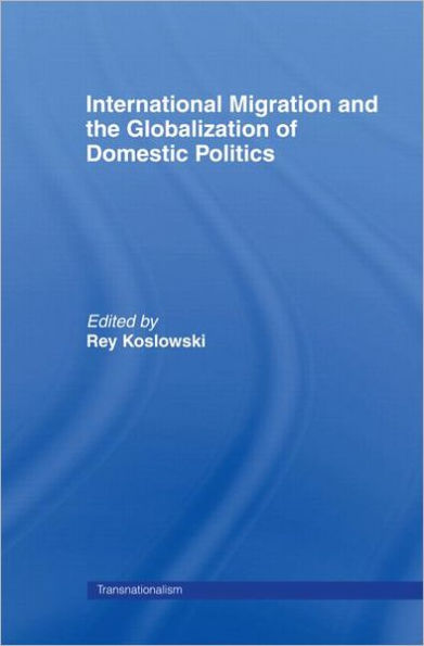 International Migration and Globalization of Domestic Politics / Edition 1