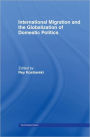 International Migration and Globalization of Domestic Politics / Edition 1