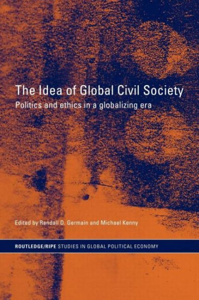 The Idea of Global Civil Society: Ethics and Politics in a Globalizing Era
