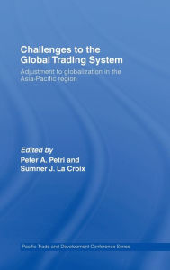 Title: Challenges to the Global Trading System: Adjustment to Globalization in the Asia-Pacific Region / Edition 1, Author: Sumner La Croix