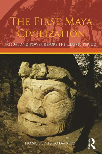 The First Maya Civilization: Ritual and Power Before the Classic Period / Edition 1