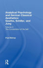 Analytical Psychology and German Classical Aesthetics: Goethe, Schiller, and Jung Volume 2: The Constellation of the Self / Edition 1