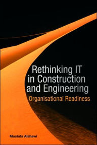 Title: Rethinking IT in Construction and Engineering: Organisational Readiness, Author: Mustafa Alshawi
