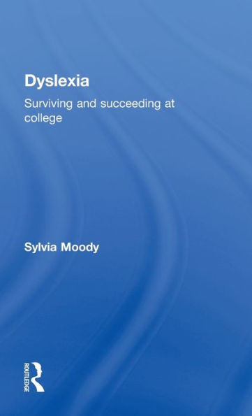 Dyslexia: Surviving and Succeeding at College / Edition 1