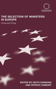 Title: The Selection of Ministers in Europe: Hiring and Firing / Edition 1, Author: Keith Dowding
