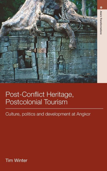Post-Conflict Heritage, Postcolonial Tourism: Tourism, Politics and Development at Angkor / Edition 1