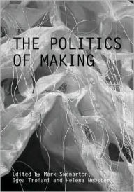 Title: The Politics of Making / Edition 1, Author: Mark Swenarton