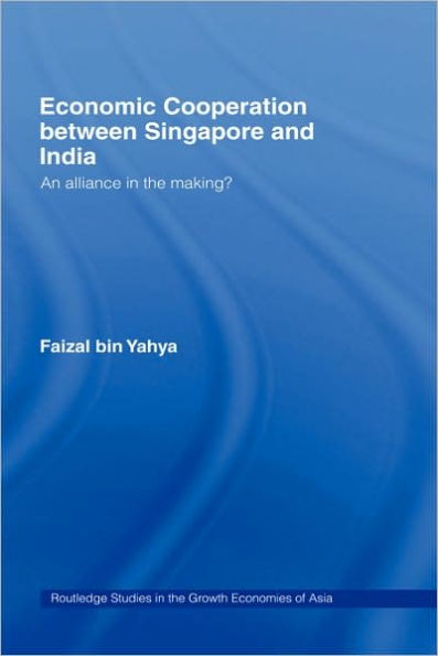 Economic Cooperation between Singapore and India: An Alliance in the Making? / Edition 1