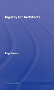 Title: Irigaray for Architects, Author: Peg Rawes