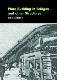 Title: Plate Buckling in Bridges and Other Structures / Edition 1, Author: Björn Åkesson