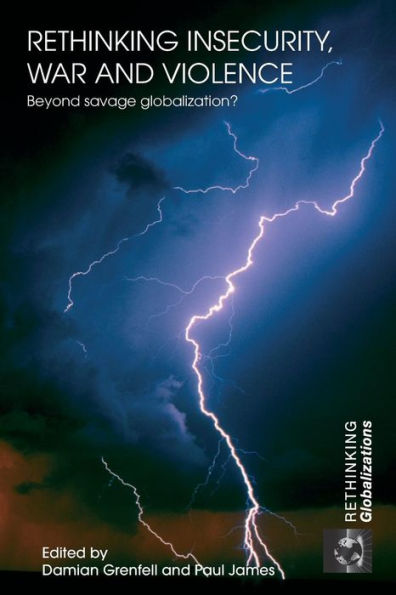 Rethinking Insecurity, War and Violence: Beyond Savage Globalization?