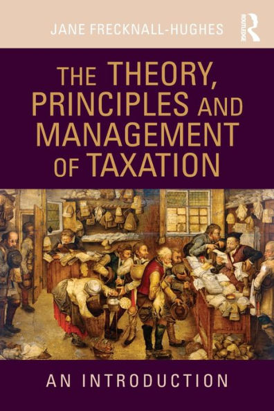 The Theory, Principles and Management of Taxation: An introduction / Edition 1