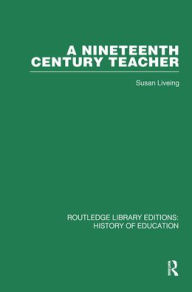 Title: A Nineteenth Century Teacher: John Henry Bridges / Edition 1, Author: Susan Liveing