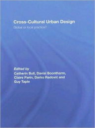 Title: Cross-Cultural Urban Design: Global or Local Practice? / Edition 1, Author: Catherin Bull