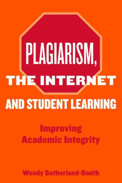 Plagiarism, the Internet, and Student Learning: Improving Academic Integrity