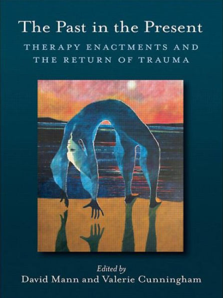 The Past in the Present: Therapy Enactments and the Return of Trauma / Edition 1