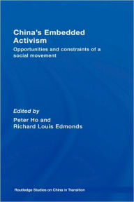 Title: China's Embedded Activism: Opportunities and constraints of a social movement / Edition 1, Author: Peter Ho