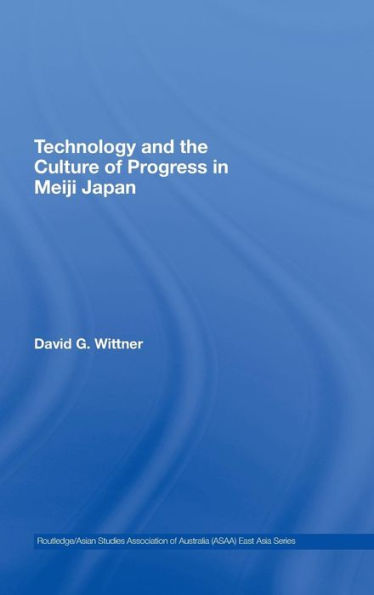 Technology and the Culture of Progress in Meiji Japan / Edition 1