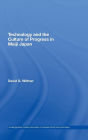 Technology and the Culture of Progress in Meiji Japan / Edition 1