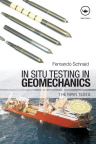 Title: In Situ Testing in Geomechanics: The Main Tests / Edition 1, Author: Fernando Schnaid
