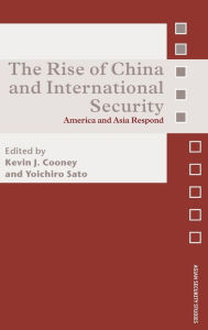 Title: The Rise of China and International Security: America and Asia Respond / Edition 1, Author: Kevin J. Cooney