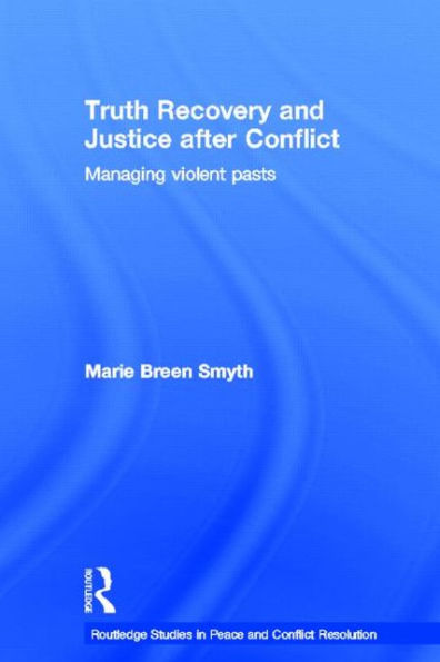Truth Recovery and Justice after Conflict: Managing Violent Pasts