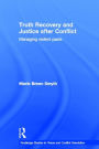 Truth Recovery and Justice after Conflict: Managing Violent Pasts