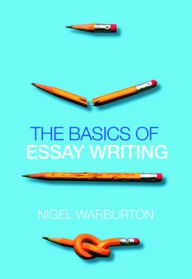 Title: The Basics of Essay Writing / Edition 1, Author: Nigel Warburton