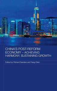 Title: China's Post-Reform Economy - Achieving Harmony, Sustaining Growth / Edition 1, Author: Richard Sanders
